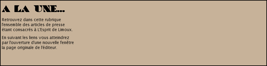 A la une...
Retrouvez dans cette rubrique l'ensemble des articles de presse étant consacrés à L'Esprit de Limoux. En suivant les liens vous atteindrez par l'ouverture d'une nouvelle fenêtre la page originale de l'éditeur.
